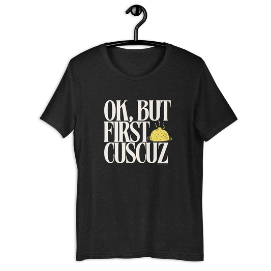 OK, But first cuscuz Unisex T-shirt