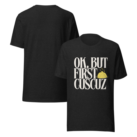 OK, But first cuscuz Unisex T-shirt